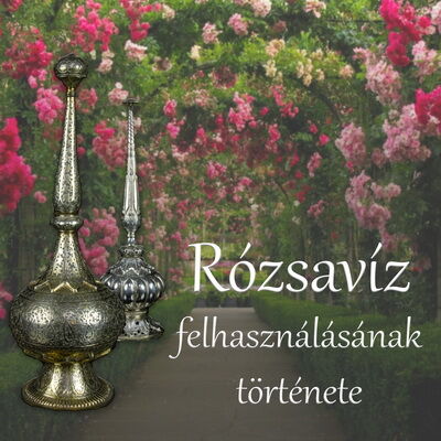 Rózsavíz felhasználásának története